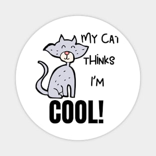 My Cat Thinks Im Cool cute funny cat owner gift Magnet